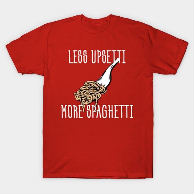 Less Upsetti More Spaghetti - Funny Food T-Shirt by BlendedArt